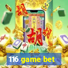116 game bet